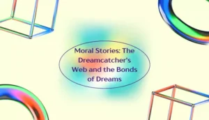 Moral Stories: The Dreamcatcher's Web and the Bonds of Dreams