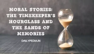 Moral Stories: The Timekeeper's Hourglass and the Sands of Memories