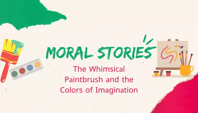 Moral Stories: The Whimsical Paintbrush and the Colors of Imagination