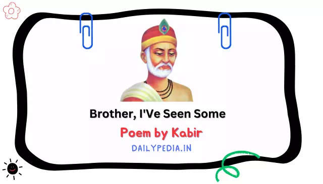 Brother, I'Ve Seen Some Poem by Kabir