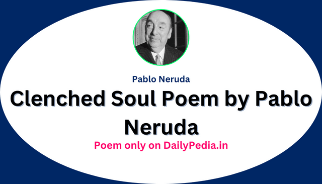 Clenched Soul Poem by Pablo Neruda
