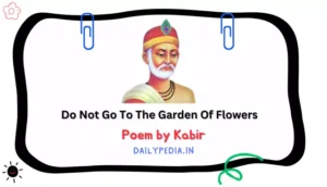 Do Not Go To The Garden Of Flowers Poem by Kabir
