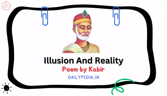 Illusion And Reality Poem by Kabir
