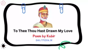To Thee Thou Hast Drawn My Love Poem by Kabir