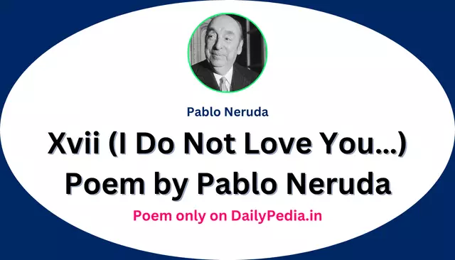Xvii (I Do Not Love You…) Poem by Pablo Neruda